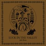 Jack Rose: Luck In the Valley