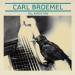 Carl Broemel: All Birds Say