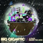 Big Gigantic: A Place Behind the Moon