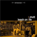 R. Mutt: Leash On Life