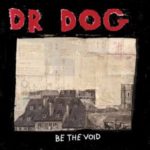 Dr. Dog: Be The Void