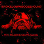 Brokedown Boozehound: This Machine Melts Faces