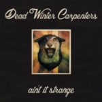 Dead Winter Carpenters: Ain’t It Strange