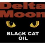 Delta Moon: Black Cat Oil