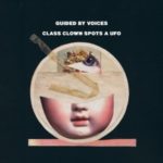 Guided by Voices: Class Clown Spots a UFO