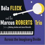 Bela Fleck & The Marcus Roberts Trio: Across the Imaginary Divide
