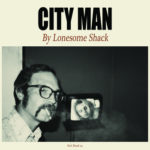 Lonesome Shack: City Man