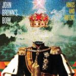 John Brown’s Body: Kings And Queens