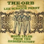 The Orb featuring Lee Scratch Perry: More Tales From The Orbservatory