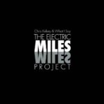 Chris Kelsey & What I Say: The Electric Miles Project