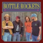 The Bottle Rockets: The Bottle Rockets & The Brooklyn Side – Deluxe Reissue