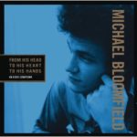 Michael Bloomfield: From His Head To His Heart To His Hands