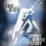 Johnny Winter: True to the Blues: The Johnny Winter Story