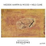 Medeski Martin & Wood + Nels Cline: Woodstock Sessions Vol. 2