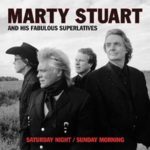 Marty Stuart and His Fabulous Superlatives: Saturday Night/Sunday Morning