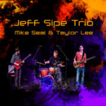 Jeff Sipe Trio: Jeff Sipe Trio featuring Mike Seal and Taylor Lee