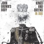 John Brown’s Body: Kings And Queens In Dub