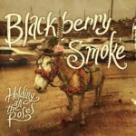 Blackberry Smoke: Holding All The Roses
