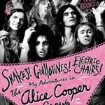 Dennis Dunaway and Chris Hodenfield _Snakes!  Guillotines!  Electric Chairs!  My Adventures in The Alice Cooper Group_