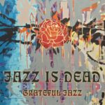 Jazz Is Dead: Grateful Jazz