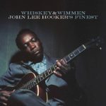 John Lee Hooker’s Finest: Whiskey & Wimmen