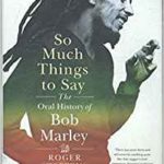 Roger Steffens : So Much Things to Say: The Oral History of Bob Marley