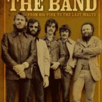 Harvey Kubernik & Ken Kubernik: The Story of The Band: From Big Pink to The Last Waltz