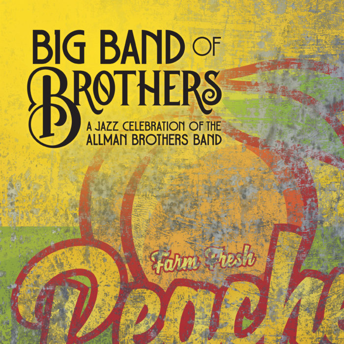 Listen to “Whipping Post” and “Hot ‘Lanta” from Upcoming ‘Big Band of Brothers: A Jazz Celebration of the Allman Brothers Band’