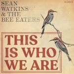 Sean Watkins & the Bee Eaters: This is Who We  Are