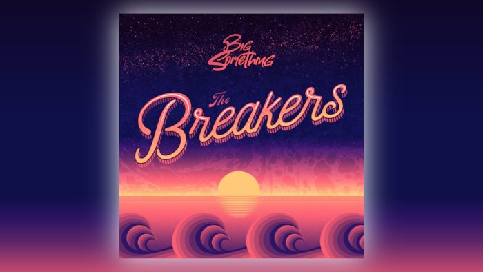 Big Something Unveil New Single “The Breakers”