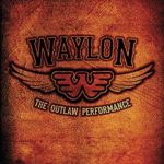 Waylon Jennings: The Outlaw Performance