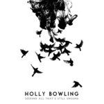 Holly Bowling: Seeking all that’s Still Unsung
