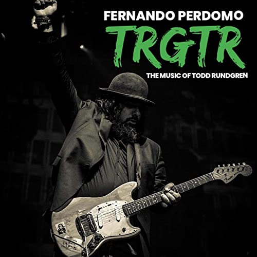 Fernando Perdomo Trgtr The Music Of Todd Rundgren