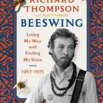Beeswing: Losing My Way and Finding My Voice 1967–1975” by Richard Thompson