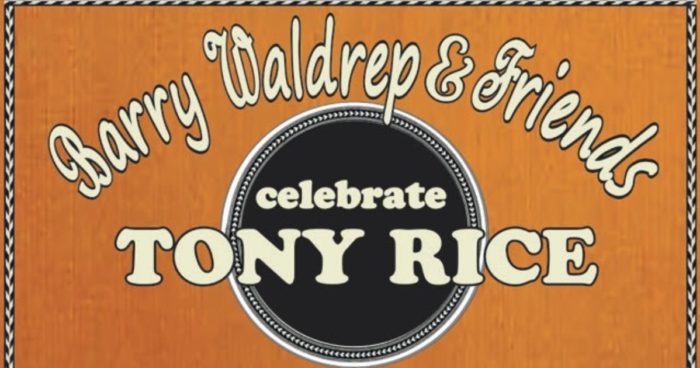 Barry Waldrep Honors Tony Rice With All-Star Tribute Album with Warren Haynes, Oteil Burbridge, Vince Gill, Darrell Scott and More