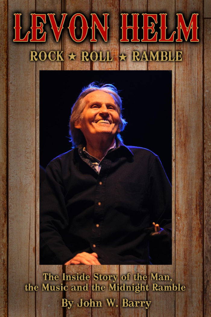 John W. Barry Announces New Book ‘Levon Helm: Rock, Roll & Ramble–The Inside Story of the Man, the Music and the Midnight Ramble’